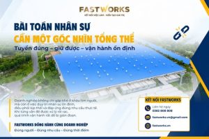 BÀI TOÁN NHÂN SỰ CẦN MỘT GÓC NHÌN TỔNG THỂ